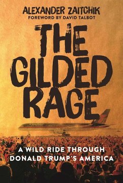 The Gilded Rage (eBook, ePUB) - Zaitchik, Alexander