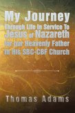 My Journey Through Life in Service to Jesus of Nazareth for Our Heavenly Father in His Sbc-Cbf Church (eBook, ePUB)