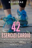 42 Esercizi Cardio e Altre Idee per Rendere l'Allenamento Divertente, Non Noioso (eBook, ePUB)