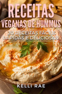 Receitas Veganas de Hummus: 20 receitas fáceis, rápidas e deliciosas! (eBook, ePUB) - Rae, Kelli