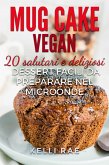Mug Cake Vegan: 20 salutari e deliziosi dessert, facili da preparare nel microonde. (eBook, ePUB)