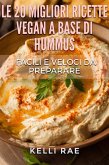 Le 20 migliori ricette Vegan a base di hummus. Facili e veloci da preparare (eBook, ePUB)