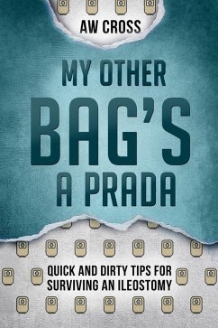 My Other Bag's a Prada: Quick and Dirty Tips for Surviving an Ileostomy (eBook, ePUB) - Cross, Aw
