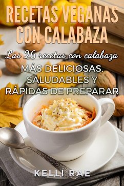 Cover Recetas veganas con calabaza: Las 26 recetas con calabaza más deliciosas, saludables y rápidas de preparar (eBook, ePUB)