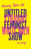 Straight White Men / Untitled Feminist Show (eBook, ePUB)