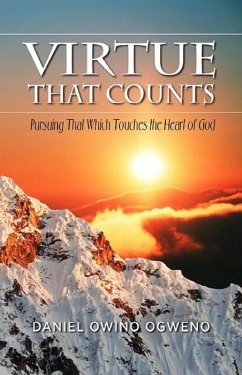 Virtue That Counts: Pursuing That Which Touches The Heart Of God (eBook, ePUB) - Ogweno, Daniel O.