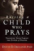 Raising a Child Who Prays (eBook, ePUB)