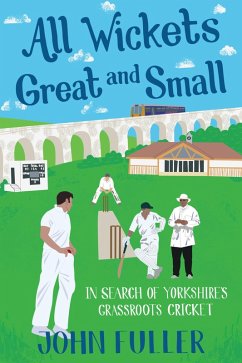 All Wickets Great and Small (eBook, ePUB) - Fuller, John