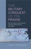 Military Conquest of the Prairie (eBook, PDF) Military Conquest of the Prairie (eBook, PDF)