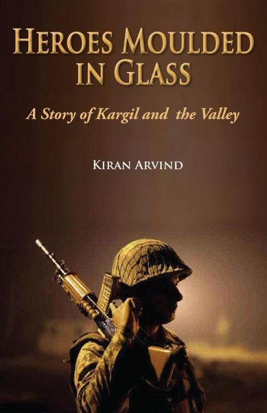 Heroes Moulded in Glass A Story of Kargil and The Valley (eBook, ePUB) Heroes Moulded in Glass A Story of Kargil and The Valley (eBook, ePUB)