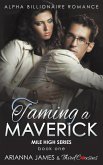 Taming a Maverick (Book 1) Alpha Billionaire Romance (eBook, ePUB)