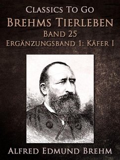 Brehms Tierleben. Band 25. Ergänzungsband 1: Käfer I (eBook, ePUB) - Brehm, Alfred Edmund
