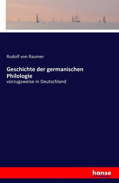 Geschichte der germanischen Philologie - Raumer, Rudolf von