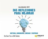 365 reflexiones para mejorar, motivar, comunicar, liderar e inspirar: Calendario 2017 365 reflexiones para mejorar, motivar, comunicar, liderar e inspirar: Calendario 2017
