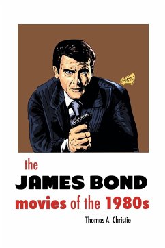 THE JAMES BOND MOVIES OF THE 1980s - Christie, Thomas A.