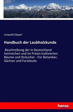 Handbuch der Laubholzkunde - Dippel, Leopold