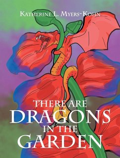 There Are Dragons in the Garden - Myers-Kohn, Katherine L.