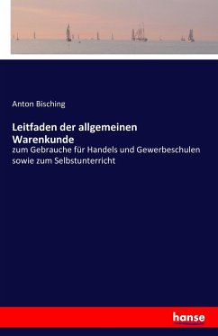 Leitfaden der allgemeinen Warenkunde - Bisching, Anton
