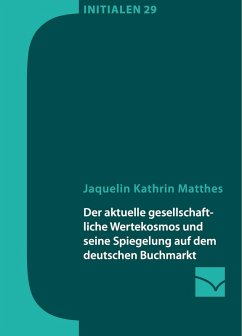 Der aktuelle gesellschaftliche Wertekosmos und seine Spiegelung auf dem deutschen Buchmarkt (eBook, PDF) - Matthes, Jaquelin