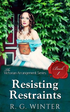 Resisting Restraint (The Victorian Arrangement Series, #1) (eBook, ePUB) - Winter, R. G.