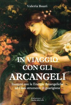 In viaggio con gli arcangeli. Incontri con le energie arcangeliche ed i loro strumenti di guarigione - Boari, Valeria