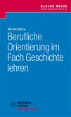 Berufliche Orientierung im Fach Geschichte lehren