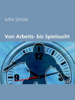 Von Arbeits- bis Spielsucht (eBook, ePUB) - Schütz, Jutta