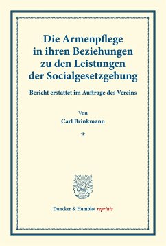 Die Armenpflege in ihren Beziehungen zu den Leistungen der Socialgesetzgebung. - Brinkmann, Carl