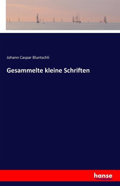 Gesammelte kleine Schriften - Bluntschli, Johann Caspar