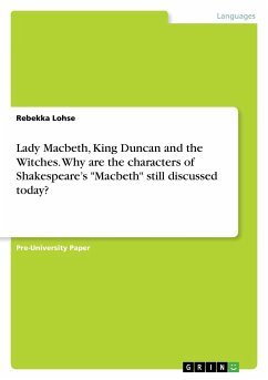 Lady Macbeth, King Duncan and the Witches. Why are the characters of Shakespeare¿s &quote;Macbeth&quote; still discussed today?
