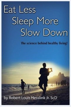 Eat Less, Sleep More, and Slow Down - Hesslink, Jr Robert L