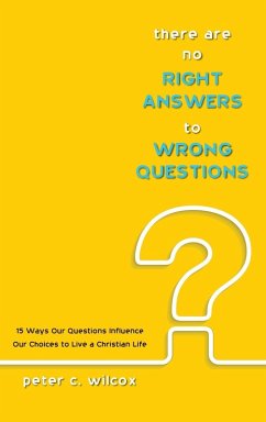 There are no Right Answers to Wrong Questions - Wilcox, Peter C.