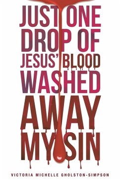 Just One Drop of Jesus' Blood Washed Away My Sin - Gholston-Simpson, Victoria Michelle