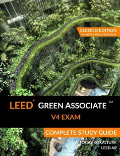 LEED Green Associate V4 Exam Complete Study Guide (Second Edition) - Koralturk, A. Togay