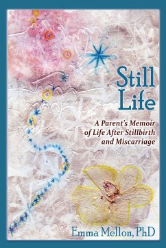 Still Life, A Parent's Memoir of Life After Stillbirth and Miscarriage - Mellon, Emma