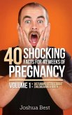 40 Shocking Facts for 40 Weeks of Pregnancy - Volume 1: Disturbing Details About Childbearing & Birth