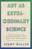 Art as Extraordinary Science (eBook, ePUB)