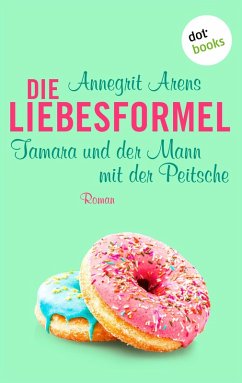 Tamara und der Mann mit der Peitsche / Die Liebesformel Bd.6 (eBook, ePUB) - Arens, Annegrit