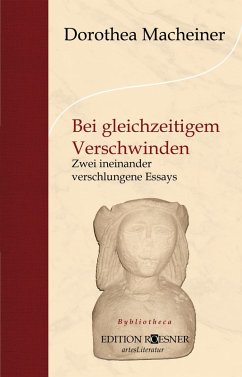Bei gleichzeitigem Verschwinden: Zwei ineinander verschlungene Essays (eBook, ePUB) - Macheiner, Dorothea
