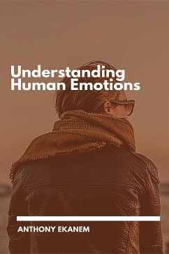 Understanding Human Emotions (eBook, ePUB) - Ekanem, Anthony