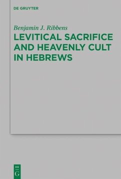 Levitical Sacrifice and Heavenly Cult in Hebrews (eBook, PDF) - Ribbens, Benjamin J.