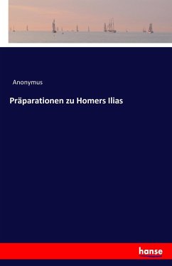 Präparationen zu Homers Ilias - Anonym