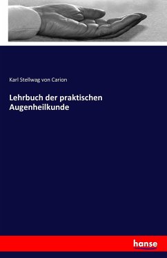 Lehrbuch der praktischen Augenheilkunde - Stellwag von Carion, Karl