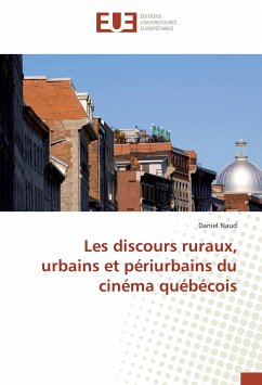 Les discours ruraux, urbains et périurbains du cinéma québécois - Naud, Daniel