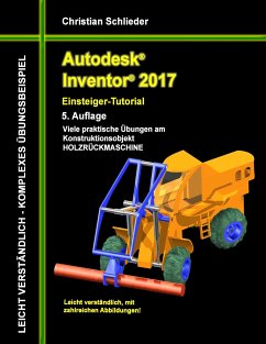 Autodesk Inventor 2017 - Einsteiger-Tutorial Holzrückmaschine - Schlieder, Christian
