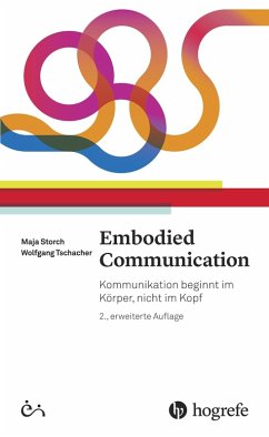 Embodied Communication (eBook, ePUB) - Storch, Maja; Tschacher, Wolfgang