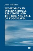 Legitimacy in International Relations and the Rise and Fall of Yugoslavia (eBook, PDF)