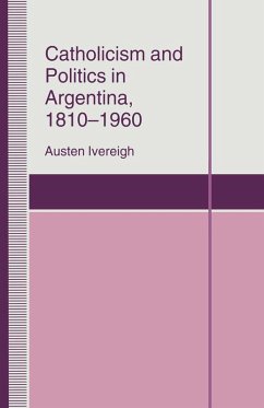 Catholicism and Politics in Argentina, 1810-1960 (eBook, PDF) - Ivereigh, Austen