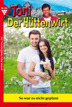 Toni der Hüttenwirt 104 – Heimatroman (eBook, ePUB) - von Buchner, Friederike