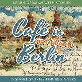 Learn German With Stories: Café in Berlin - 10 Short Stories for Beginners (MP3-Download)
